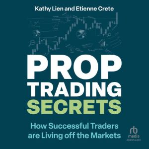 Prop Trading Secrets: How Successful Traders are Living off the Markets