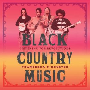 Black Country Music, Francesca Royster