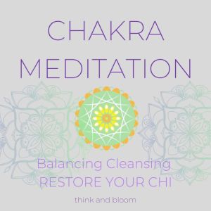 Chakra Meditation Balancing Cleansin..., Think and Bloom