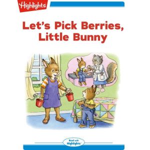 Lets Pick Berries Little Bunny, Eileen Spinelli