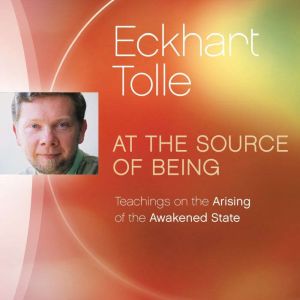 At the Source of Being, Eckhart Tolle