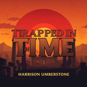 Trapped in Time: The Rise and Fall of a Forgotten Empire: "Experience history come alive! Dive into captivating audio lessons