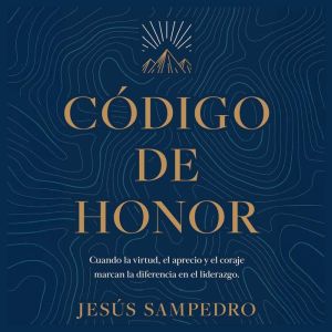 Cdigo de honor: Cuando la virtud, el aprecio y el coraje marcan la diferencia en el liderazgo