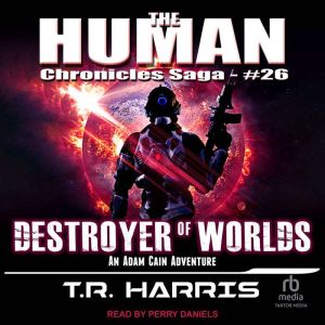 Destroyer of Worlds by T.R. Harris read by Perry Daniels