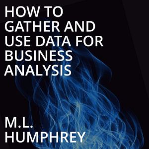 How To Gather And Use Data For Busine..., M.L. Humphrey