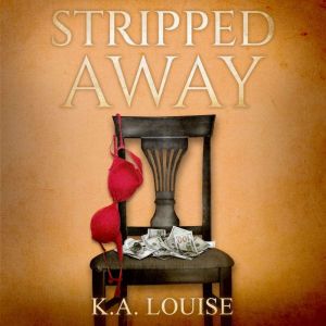 Stripped Away, K.A. Louise