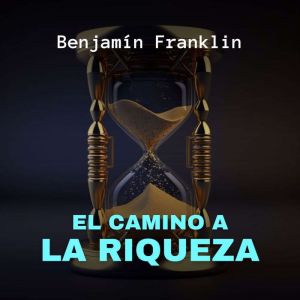 El Camino a la Riqueza, Benjamin Franklin