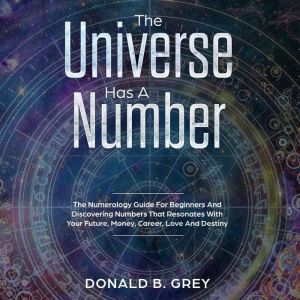 The Universe Has A Number, Donald B. Grey
