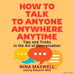 How To Talk To Anyone, Anywhere, Anyt..., Nina Maxwell