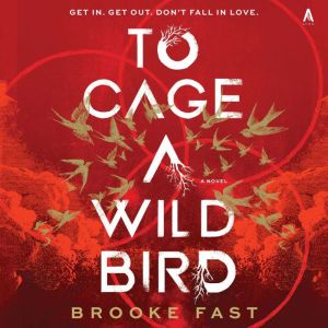 To Cage a Wild Bird: A Novel