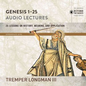 Genesis 125 Audio Lectures, Tremper Longman III