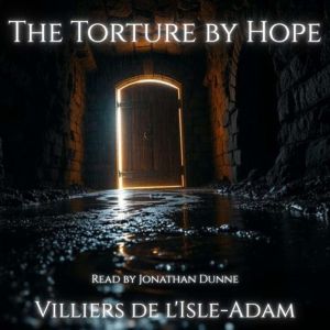 The Torture by Hope, Villiers de lIsleAdam