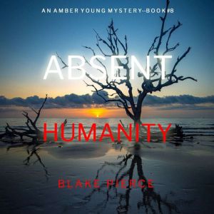 Absent Humanity (An Amber Young FBI Suspense ThrillerBook 8): Digitally narrated using a synthesized voice