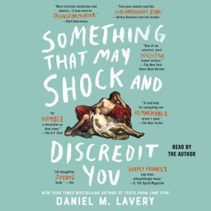 Something That May Shock and Discredi..., Daniel Mallory Ortberg