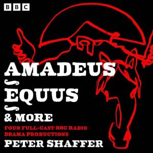 Amadeus, Equus & more: Four Full-Cast BBC Radio Productions