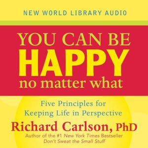 You Can Be Happy No Matter What, Richard Carlson