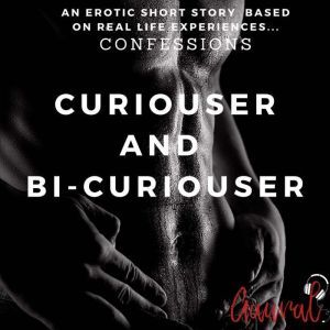 Curiouser and BiCuriouser An Erotic..., Aaural Confessions