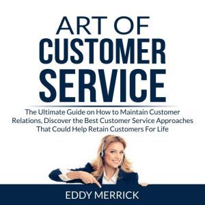 Art of Customer Service The Ultimate..., Eddy Merrick