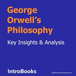 George Orwells Philosophy, Introbooks Team