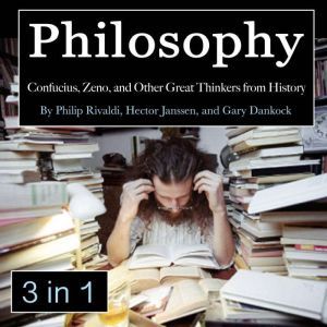 Philosophy: Confucius, Zeno, and Other Great Thinkers from History, Gary Dankock