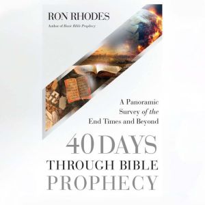 40 Days Through Bible Prophecy, Ron Rhodes