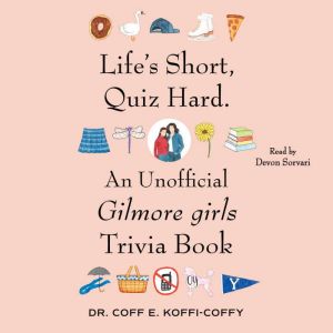 Life's Short, Quiz Hard.: An Unofficial Gilmore girls Trivia Book