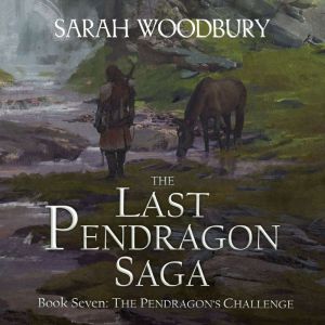 The Pendragons Challenge, Sarah Woodbury