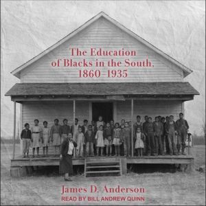 The Education of Blacks in the South,..., James D. Anderson