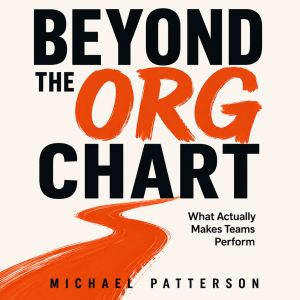 Beyond the Org Chart, Michael Patterson