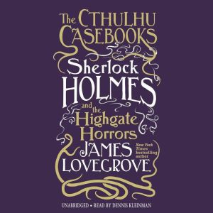 The Cthulhu Casebooks Sherlock Holme..., James Lovegrove