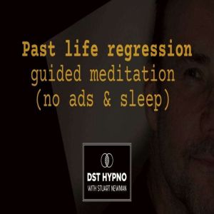 Past life regression guided meditation - A guided meditation - DST Hypno with Stu Newman