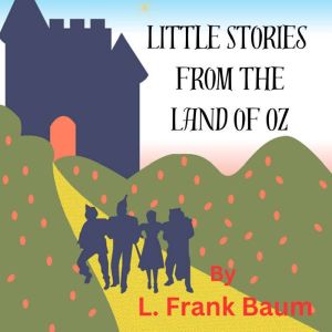 Little Stories from the Land of OZ, L. Frank Baum
