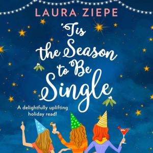Tis the Season to be Single, Laura Ziepe