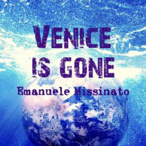 Venice is gone, Emanuele Missinato