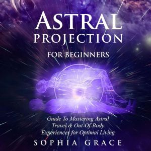 Astral Projection For Beginners, Sophia Grace