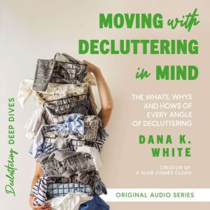 Moving with Decluttering in Mind, Dana K. White