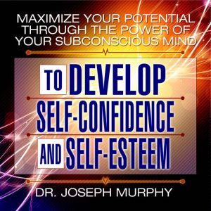 Maximize Your Potential Through the P..., Joseph Murphy