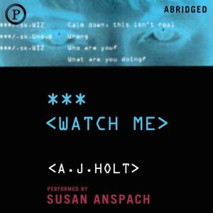 Watch Me, A Holt