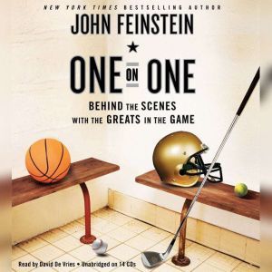 One on One: Behind the Scenes with the Greats in the Game, John Feinstein