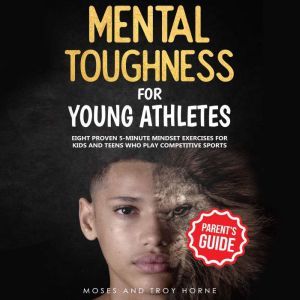 Mental Toughness Training For Young A..., Troy Horne