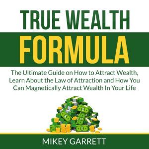 True Wealth Formula The Ultimate Gui..., Mikey Garrett