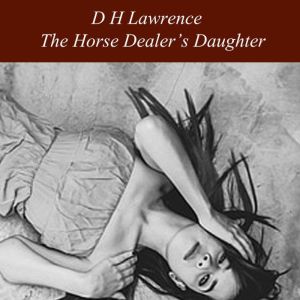 The Horse Dealers Daughter, D H Lawrence