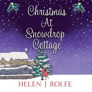 Christmas At Snowdrop Cottage, Helen J. Rolfe