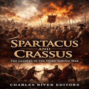 Spartacus and Crassus The Leaders of..., Charles River Editors
