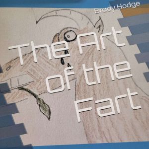 The Art of the Fart, Brady Hodge
