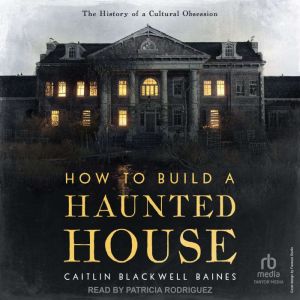 How to Build a Haunted House, Caitlin Blackwell Baines