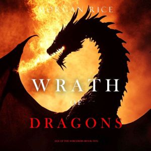 Wrath of Dragons Age of the Sorcerer..., Morgan Rice