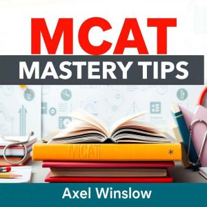 MCAT Mastery Tips: Transforming Your Study Game and Crushing the Exam: "Revolutionize your MCAT prep! Dive into engaging audio