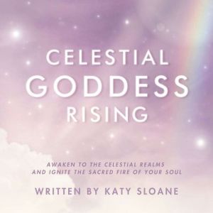 Celestial Goddess Rising, Katy Sloane