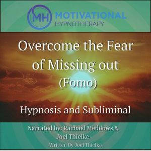 Overcome The  Fear of Missing Out (Fomo): Hypnosis and Subliminal
